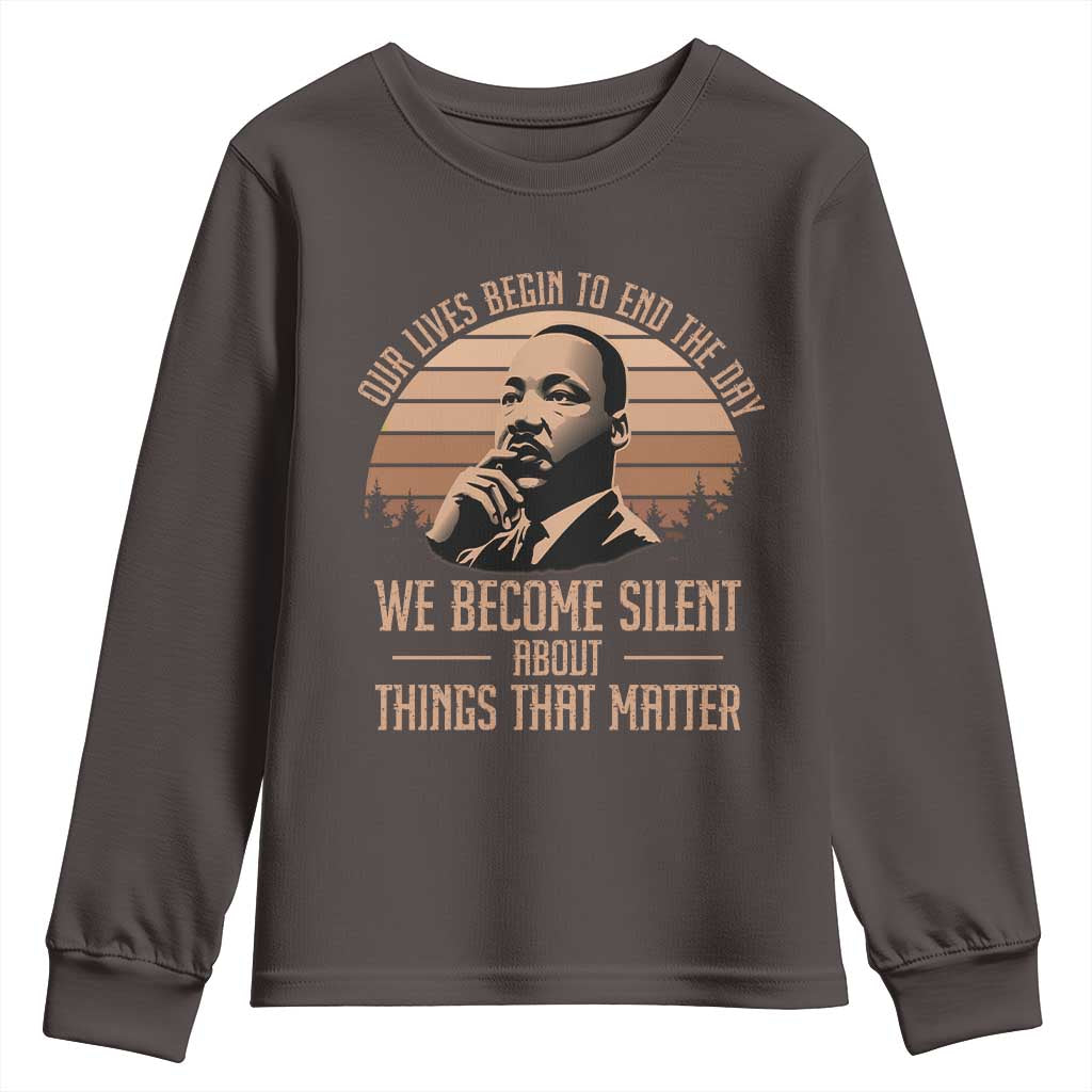 Martin Luther King Jr Youth Sweatshirt Our Lives Begin to End The Day We Become Silent About Things That Matter TS09 Dark Chocolate Print Your Wear