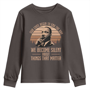 Martin Luther King Jr Youth Sweatshirt Our Lives Begin to End The Day We Become Silent About Things That Matter TS09 Dark Chocolate Print Your Wear