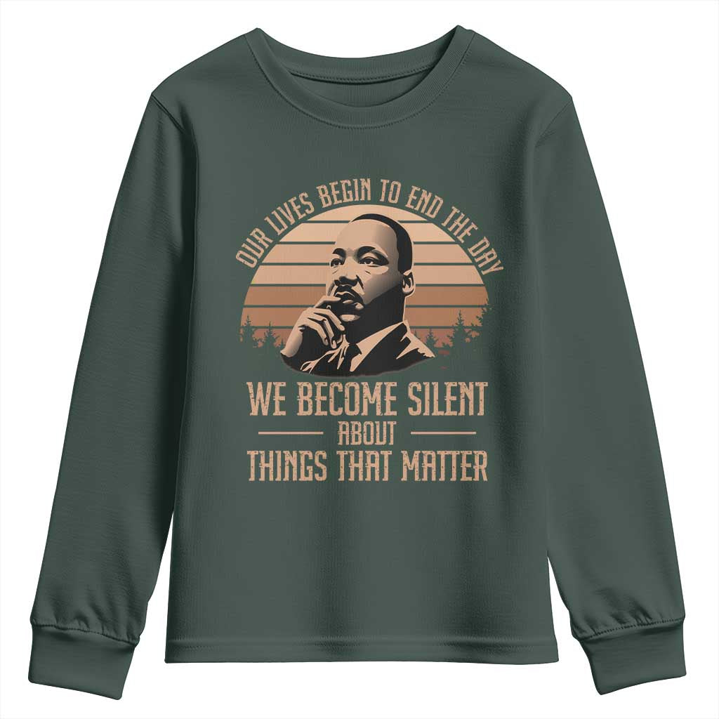 Martin Luther King Jr Youth Sweatshirt Our Lives Begin to End The Day We Become Silent About Things That Matter TS09 Dark Forest Green Print Your Wear