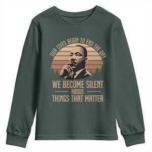 Martin Luther King Jr Youth Sweatshirt Our Lives Begin to End The Day We Become Silent About Things That Matter TS09 Dark Forest Green Print Your Wear