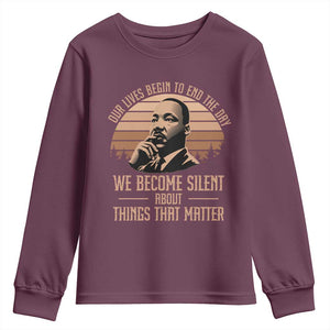 Martin Luther King Jr Youth Sweatshirt Our Lives Begin to End The Day We Become Silent About Things That Matter TS09 Maroon Print Your Wear