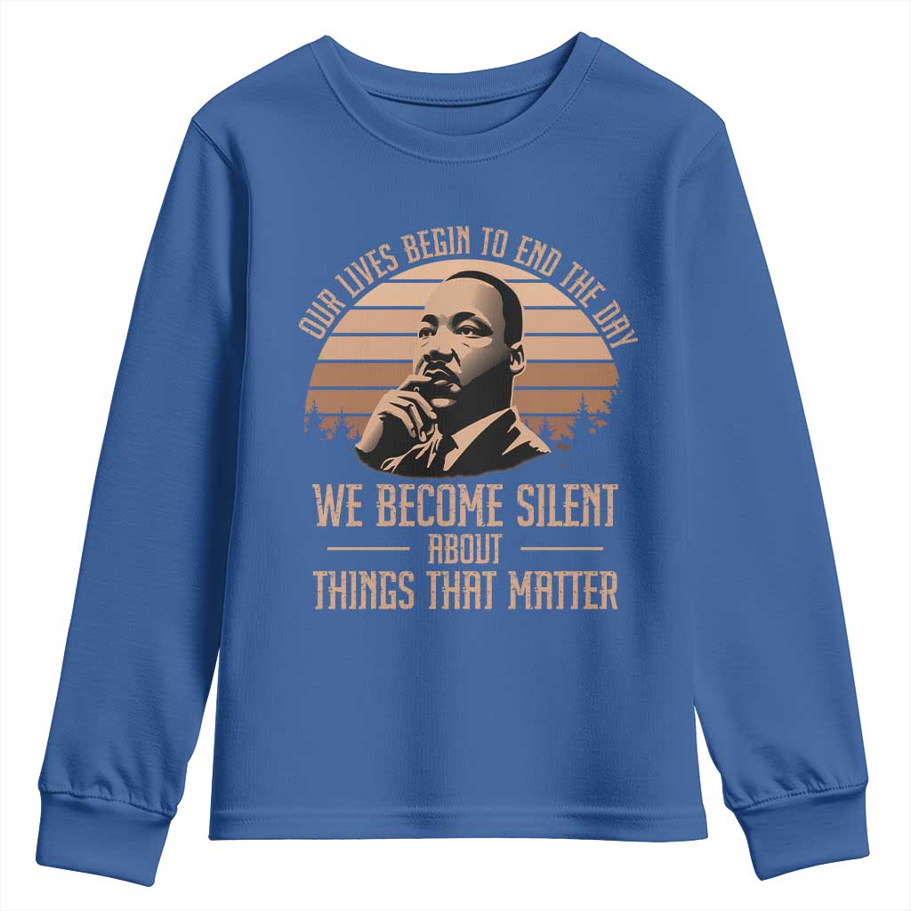 Martin Luther King Jr Youth Sweatshirt Our Lives Begin to End The Day We Become Silent About Things That Matter TS09 Royal Blue Print Your Wear