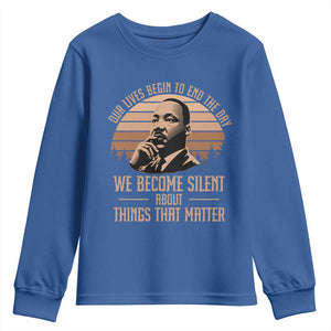 Martin Luther King Jr Youth Sweatshirt Our Lives Begin to End The Day We Become Silent About Things That Matter TS09 Royal Blue Print Your Wear