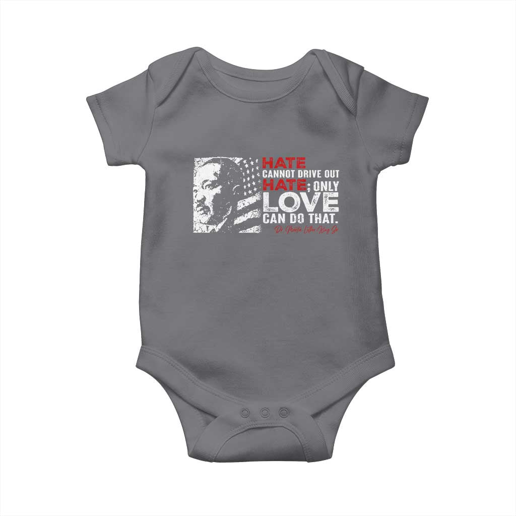 Martin Luther King Jr Baby Onesie Hate Cannot Drive Out Hate TS09 Charcoal Print Your Wear