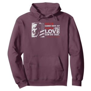 Martin Luther King Jr Hoodie Hate Cannot Drive Out Hate TS09 Maroon Print Your Wear