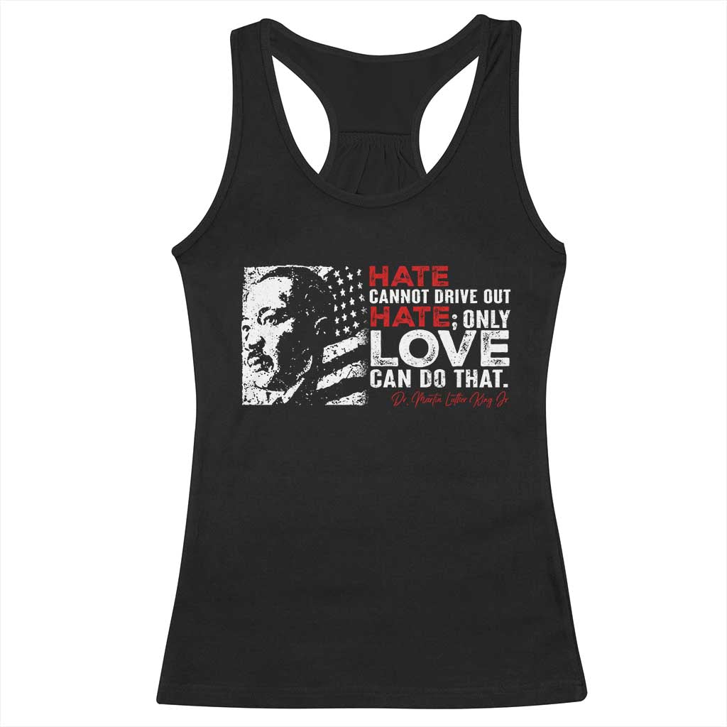 Martin Luther King Jr Racerback Tank Top Hate Cannot Drive Out Hate TS09 Black Print Your Wear