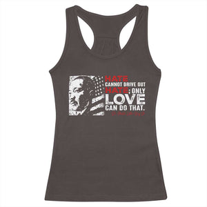 Martin Luther King Jr Racerback Tank Top Hate Cannot Drive Out Hate TS09 Dark Chocolate Print Your Wear