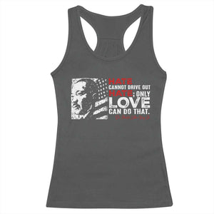 Martin Luther King Jr Racerback Tank Top Hate Cannot Drive Out Hate TS09 Dark Heather Print Your Wear