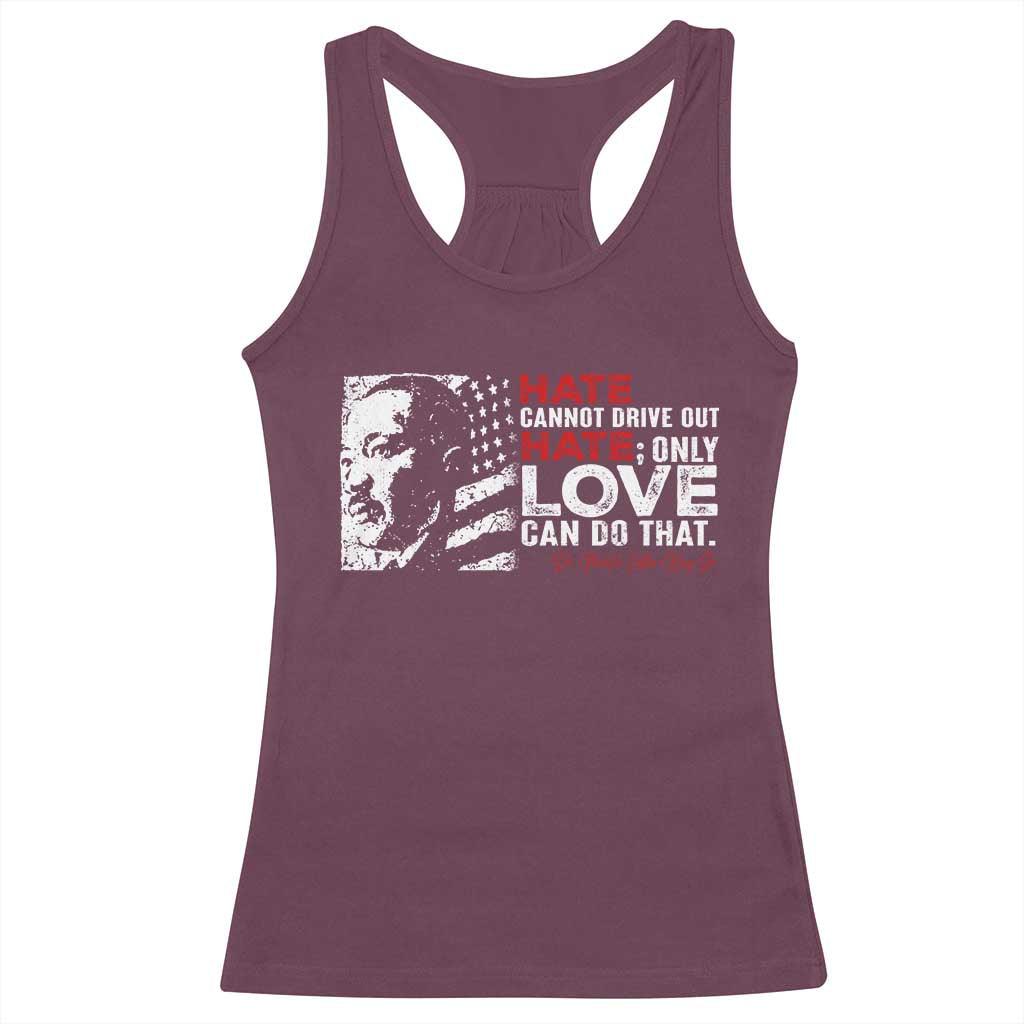 Martin Luther King Jr Racerback Tank Top Hate Cannot Drive Out Hate TS09 Maroon Print Your Wear