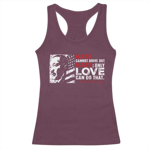 Martin Luther King Jr Racerback Tank Top Hate Cannot Drive Out Hate TS09 Maroon Print Your Wear