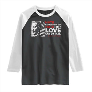 Martin Luther King Jr Raglan Shirt Hate Cannot Drive Out Hate TS09 Black White Print Your Wear