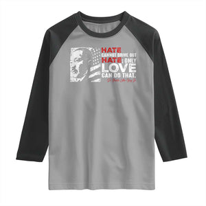 Martin Luther King Jr Raglan Shirt Hate Cannot Drive Out Hate TS09 Sport Gray Black Print Your Wear