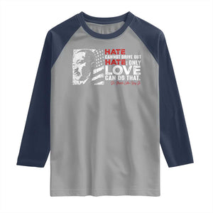 Martin Luther King Jr Raglan Shirt Hate Cannot Drive Out Hate TS09 Sport Gray Navy Print Your Wear
