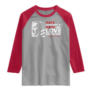Martin Luther King Jr Raglan Shirt Hate Cannot Drive Out Hate TS09 Sport Gray Red Print Your Wear