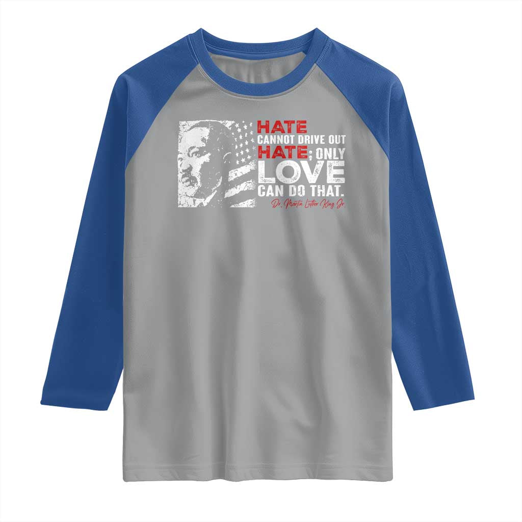 Martin Luther King Jr Raglan Shirt Hate Cannot Drive Out Hate TS09 Sport Gray Royal Print Your Wear