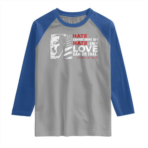 Martin Luther King Jr Raglan Shirt Hate Cannot Drive Out Hate TS09 Sport Gray Royal Print Your Wear