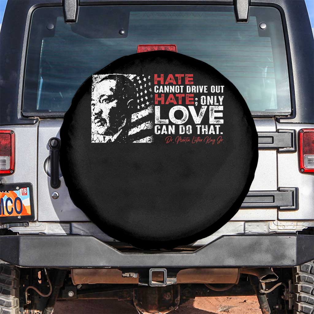 Martin Luther King Jr Spare Tire Cover Hate Cannot Drive Out Hate TS09 No hole Black Print Your Wear