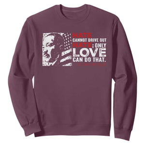 Martin Luther King Jr Sweatshirt Hate Cannot Drive Out Hate TS09 Maroon Print Your Wear