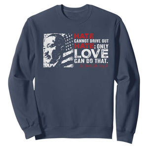 Martin Luther King Jr Sweatshirt Hate Cannot Drive Out Hate TS09 Navy Print Your Wear