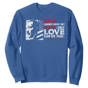 Martin Luther King Jr Sweatshirt Hate Cannot Drive Out Hate TS09 Royal Blue Print Your Wear