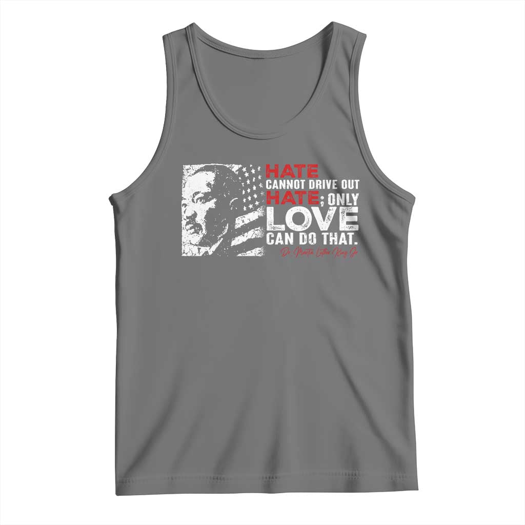 Martin Luther King Jr Tank Top Hate Cannot Drive Out Hate TS09 Black Heather Print Your Wear