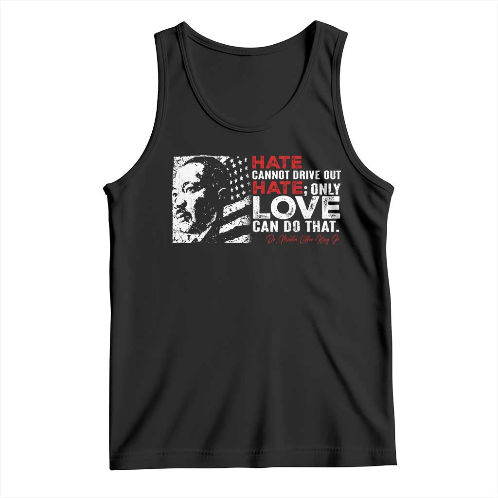 Martin Luther King Jr Tank Top Hate Cannot Drive Out Hate TS09 Black Print Your Wear