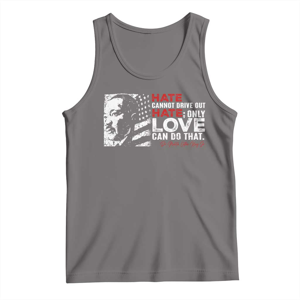 Martin Luther King Jr Tank Top Hate Cannot Drive Out Hate TS09 Deep Heather Print Your Wear