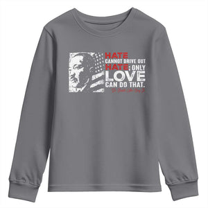 Martin Luther King Jr Youth Sweatshirt Hate Cannot Drive Out Hate TS09 Charcoal Print Your Wear
