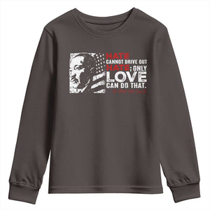 Martin Luther King Jr Youth Sweatshirt Hate Cannot Drive Out Hate TS09 Dark Chocolate Print Your Wear