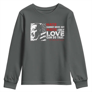 Martin Luther King Jr Youth Sweatshirt Hate Cannot Drive Out Hate TS09 Dark Heather Print Your Wear
