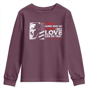 Martin Luther King Jr Youth Sweatshirt Hate Cannot Drive Out Hate TS09 Maroon Print Your Wear