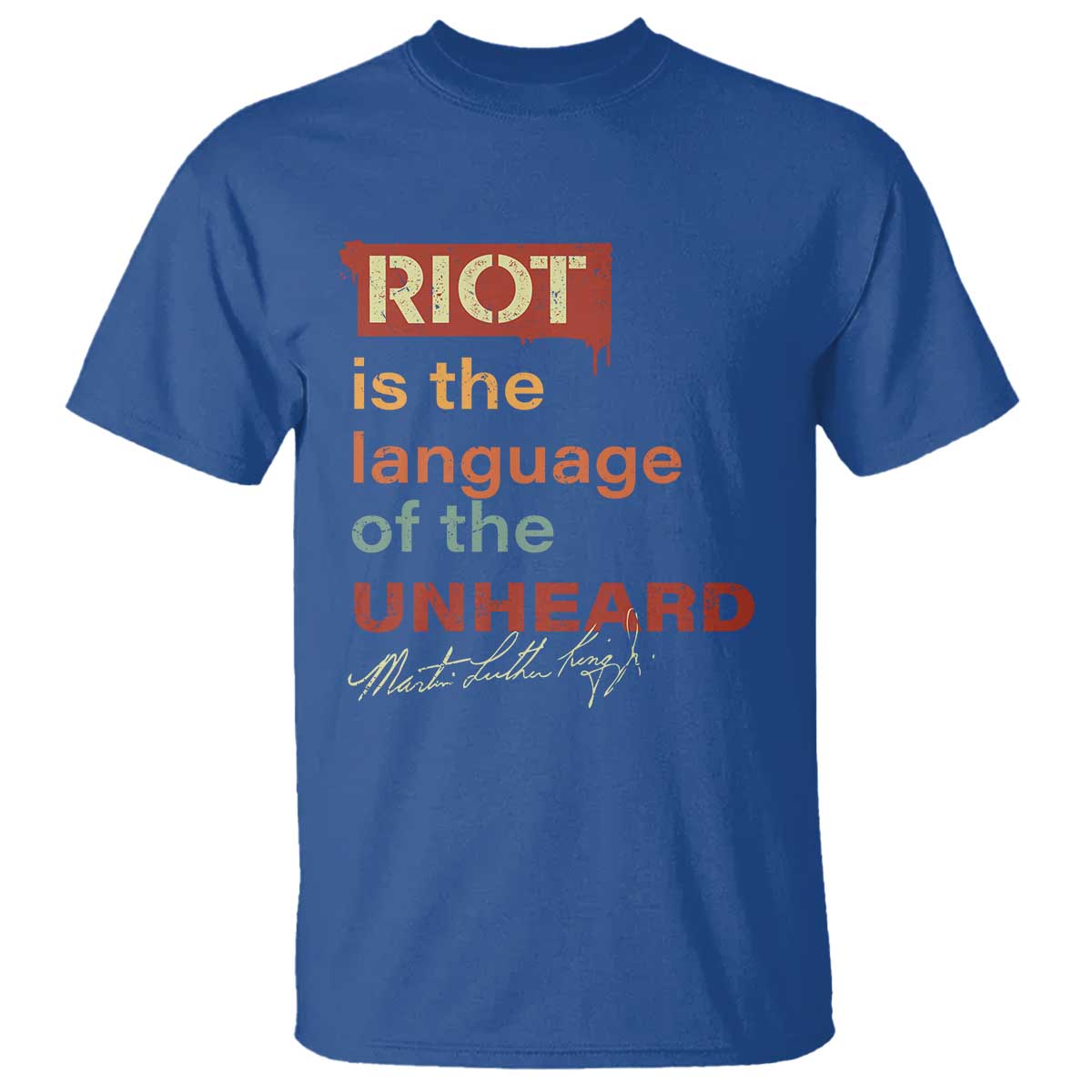 Martin Luther King Jr T Shirt A Riot Is The Language Of The Unheard TS09 Royal Blue Print Your Wear