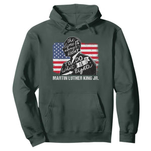 Martin Luther King Jr Hoodie The Time Is Always Right To Do What Is Right TS09 Dark Forest Green Print Your Wear