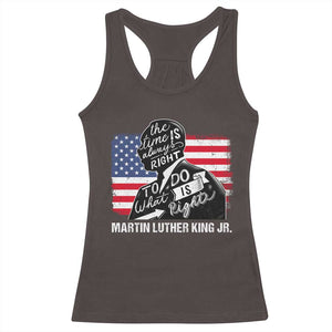 Martin Luther King Jr Racerback Tank Top The Time Is Always Right To Do What Is Right TS09 Dark Chocolate Print Your Wear