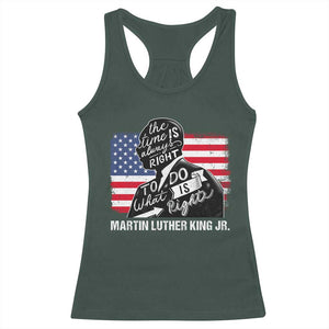 Martin Luther King Jr Racerback Tank Top The Time Is Always Right To Do What Is Right TS09 Dark Forest Green Print Your Wear