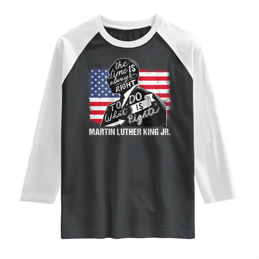 Martin Luther King Jr Raglan Shirt The Time Is Always Right To Do What Is Right TS09 Black White Print Your Wear