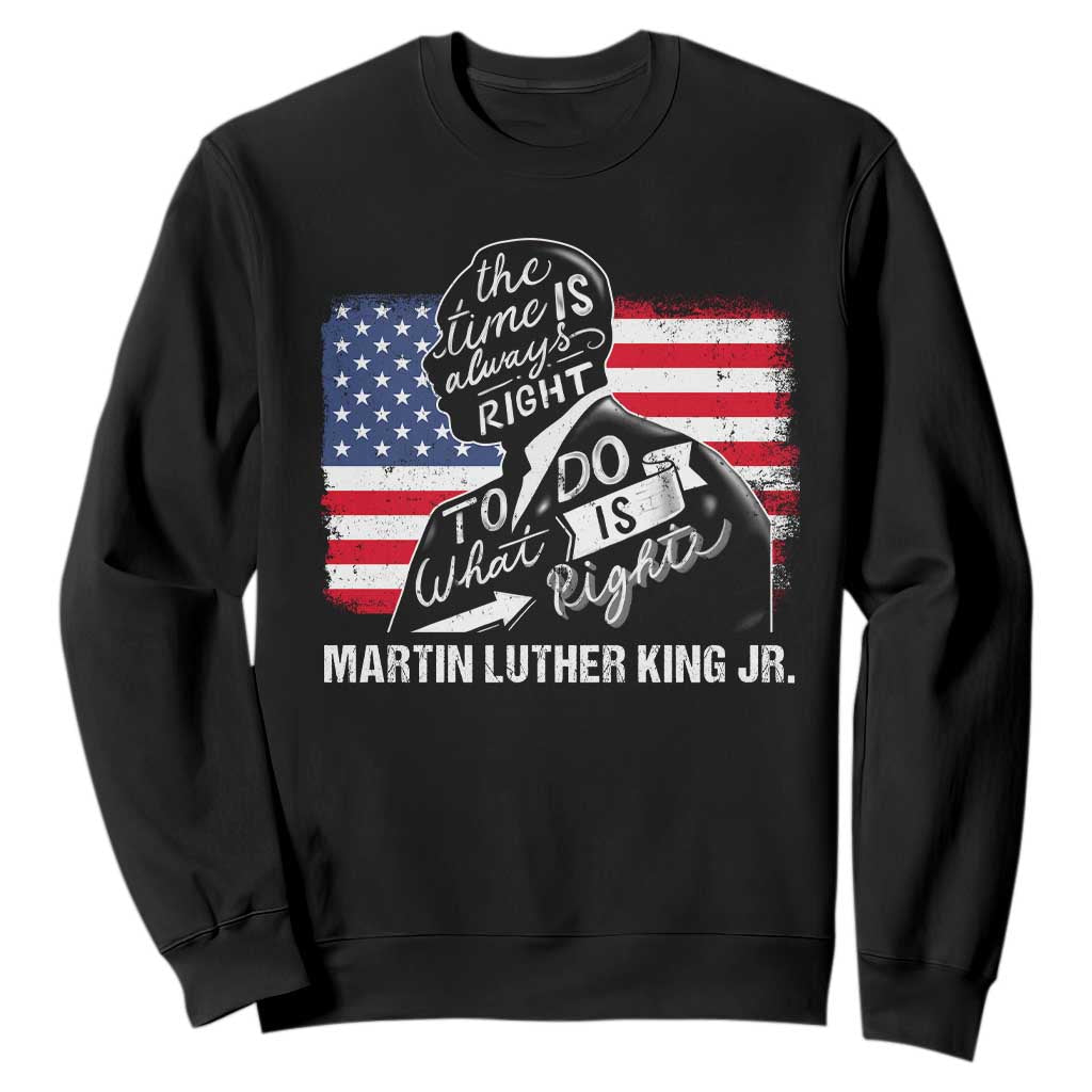 Martin Luther King Jr Sweatshirt The Time Is Always Right To Do What Is Right TS09 Black Print Your Wear