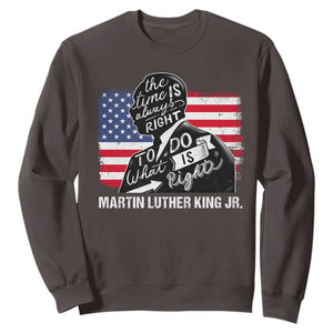 Martin Luther King Jr Sweatshirt The Time Is Always Right To Do What Is Right TS09 Dark Chocolate Print Your Wear