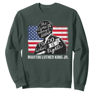 Martin Luther King Jr Sweatshirt The Time Is Always Right To Do What Is Right TS09 Dark Forest Green Print Your Wear