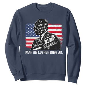 Martin Luther King Jr Sweatshirt The Time Is Always Right To Do What Is Right TS09 Navy Print Your Wear