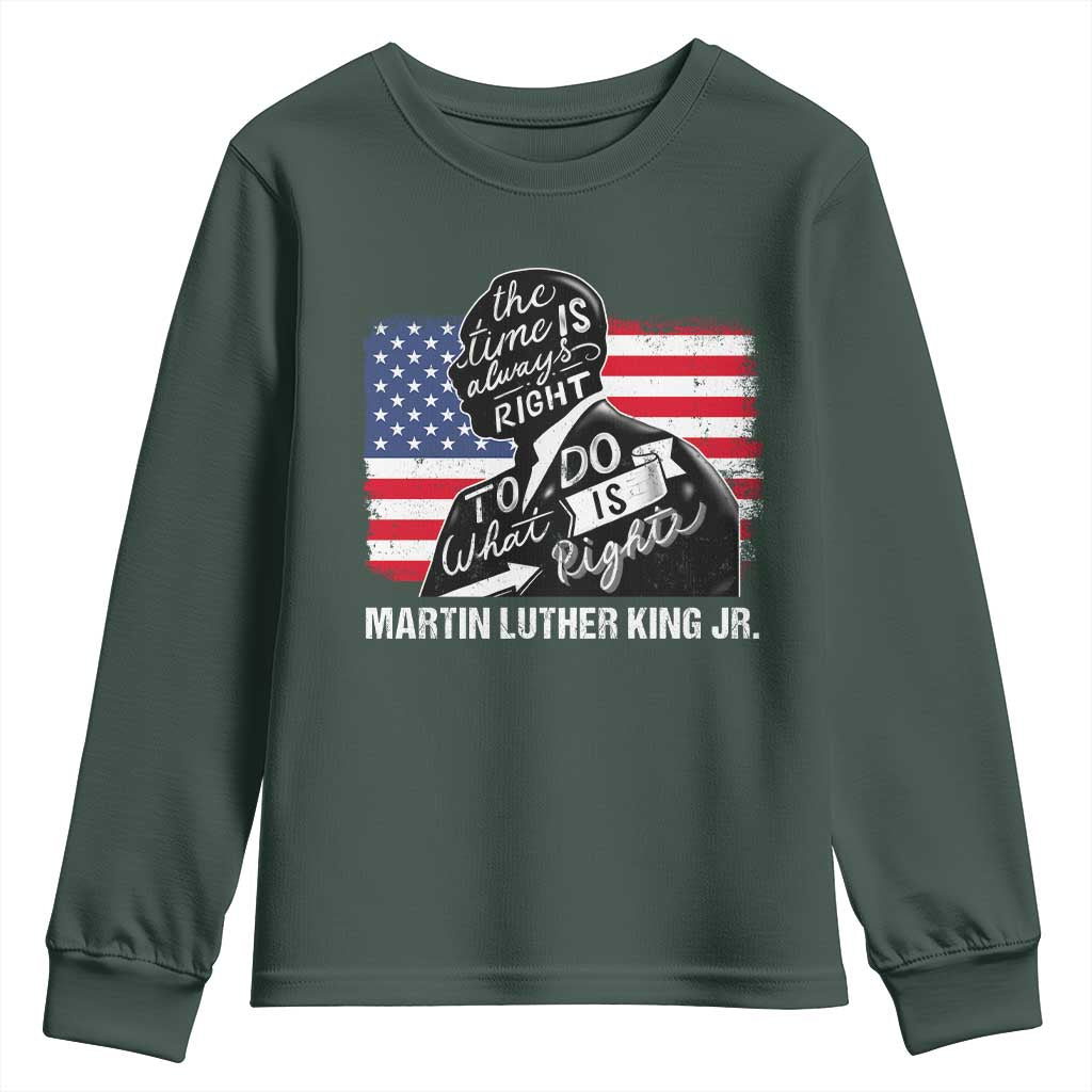 Martin Luther King Jr Youth Sweatshirt The Time Is Always Right To Do What Is Right TS09 Dark Forest Green Print Your Wear