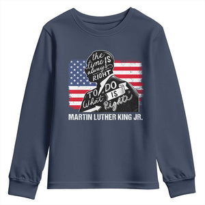 Martin Luther King Jr Youth Sweatshirt The Time Is Always Right To Do What Is Right TS09 Navy Print Your Wear