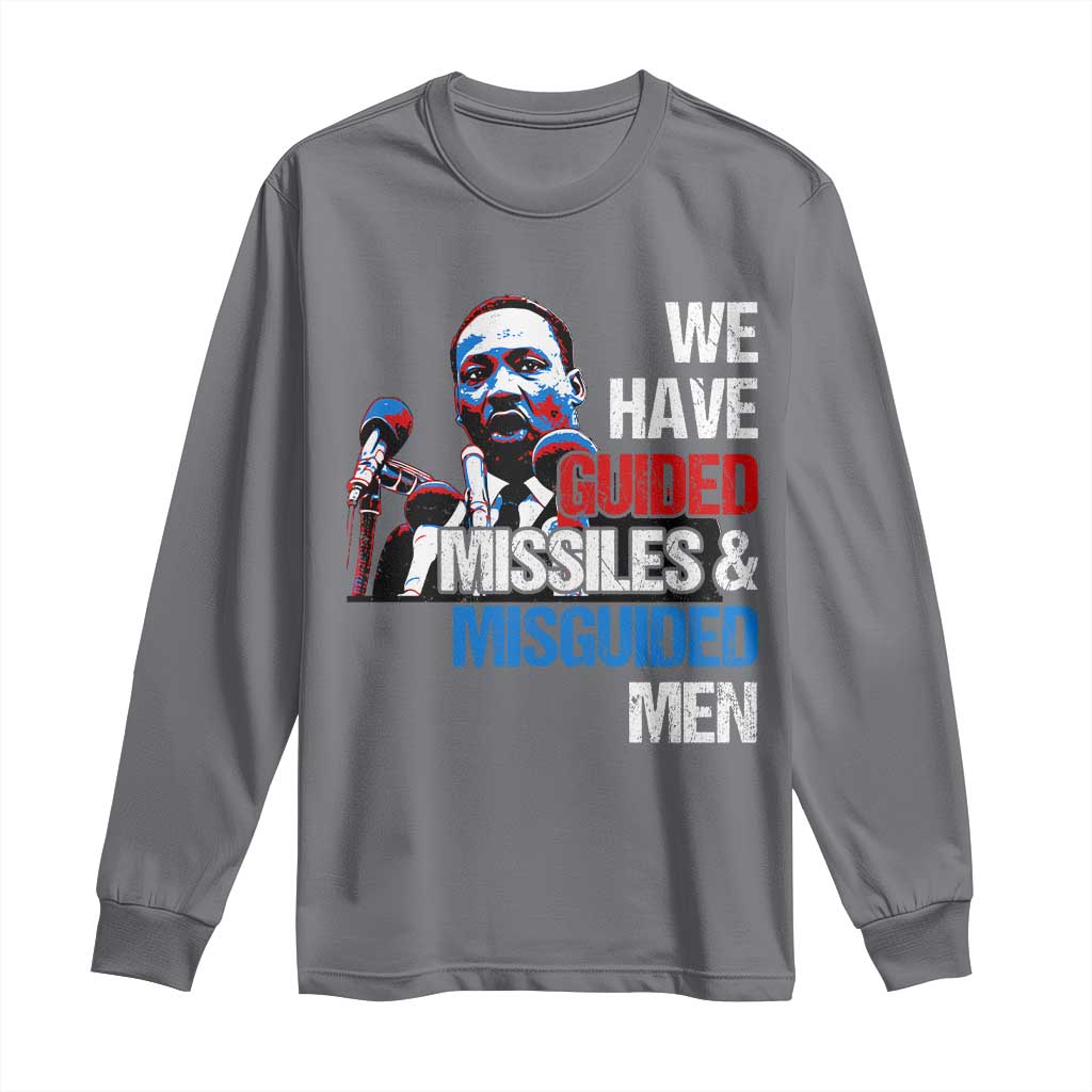 Martin Luther King Jr Long Sleeve Shirt We Have Guided Missiles And Misguided Men TS09 Charcoal Print Your Wear