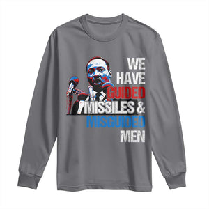 Martin Luther King Jr Long Sleeve Shirt We Have Guided Missiles And Misguided Men TS09 Charcoal Print Your Wear