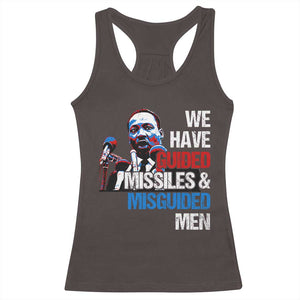 Martin Luther King Jr Racerback Tank Top We Have Guided Missiles And Misguided Men TS09 Dark Chocolate Print Your Wear