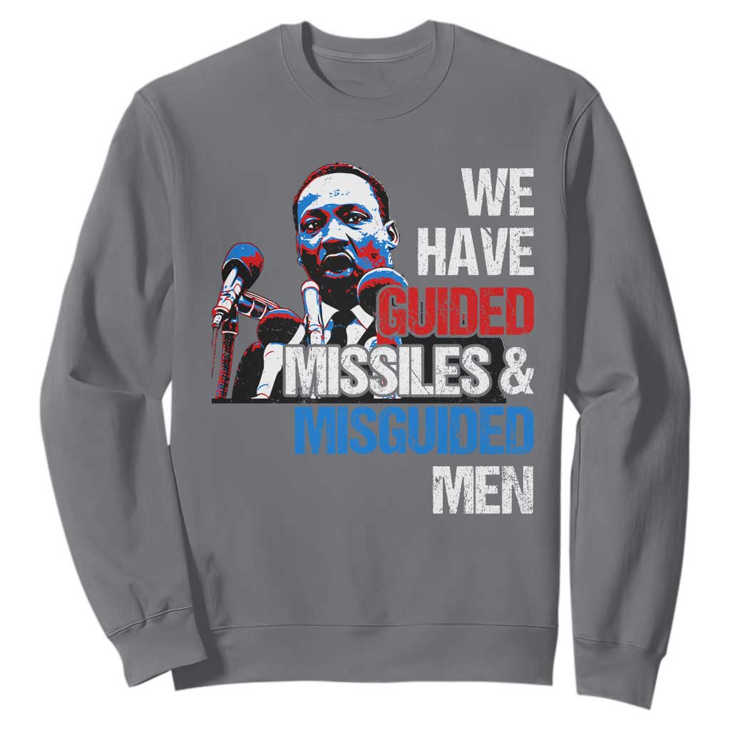 Martin Luther King Jr Sweatshirt We Have Guided Missiles And Misguided Men TS09 Charcoal Print Your Wear