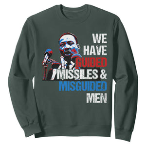 Martin Luther King Jr Sweatshirt We Have Guided Missiles And Misguided Men TS09 Dark Forest Green Print Your Wear