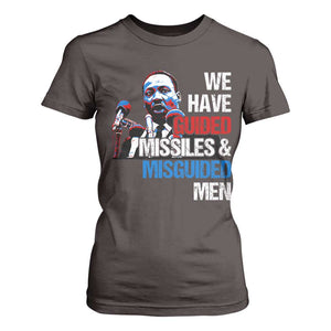 Martin Luther King Jr T Shirt For Women We Have Guided Missiles And Misguided Men TS09 Dark Chocolate Print Your Wear