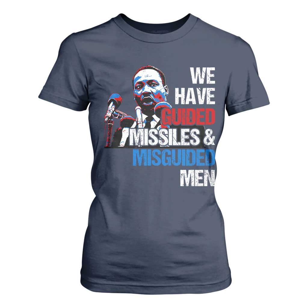 Martin Luther King Jr T Shirt For Women We Have Guided Missiles And Misguided Men TS09 Navy Print Your Wear