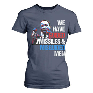 Martin Luther King Jr T Shirt For Women We Have Guided Missiles And Misguided Men TS09 Navy Print Your Wear